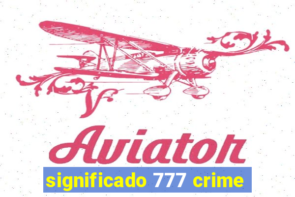 significado 777 crime